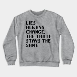 Lies Always Change, The Truth Stays The Same Crewneck Sweatshirt